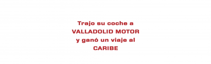 Gana un viaje al Caribe por traer su coche a Valladolid Motor