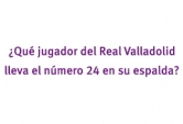 ¿Qué jugador del Real Valladolid lleva el número 24 en su espalda?