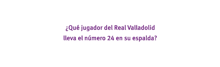 ¿Qué jugador del Real Valladolid lleva el número 24 en su espalda?