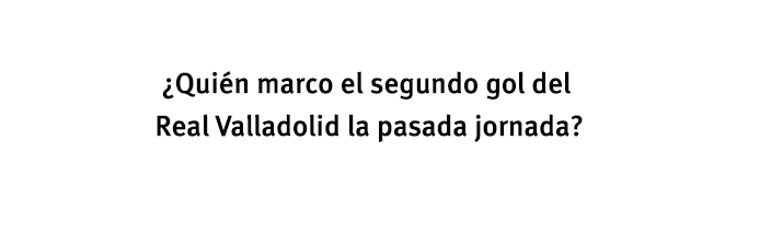 ¿Quién marco el segundo gol del Real Valladolid la pasada jornada?