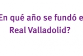 ¿En qué año se fundó el Real Valladolid?